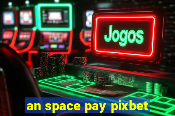 an space pay pixbet